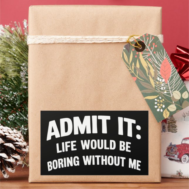 Admit it Life Would be Boring Without Me Funny  Rectangular Sticker (Holiday)