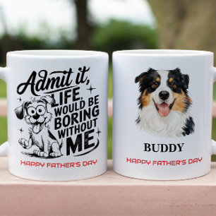 Admit It Life Would Be Boring Without Me Mug