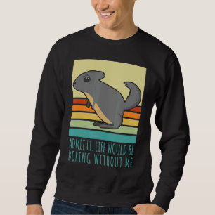 Admit It Life Would Be Boring Without Me Retro Chi Sweatshirt
