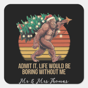 Admit It Life Would Be Boring Without Me Square Sticker