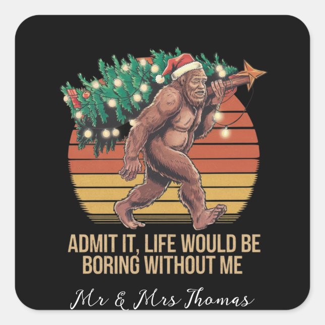 Admit It Life Would Be Boring Without Me Square Sticker (Front)