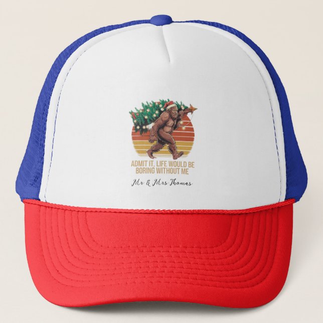 Admit It Life Would Be Boring Without Me Trucker Hat (Front)