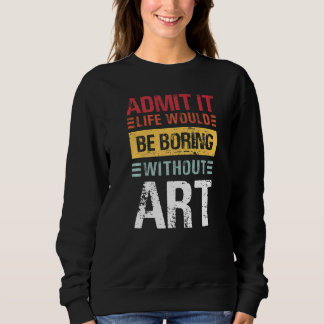 Admit It Life Would Be Boring Without  Teacher Sweatshirt
