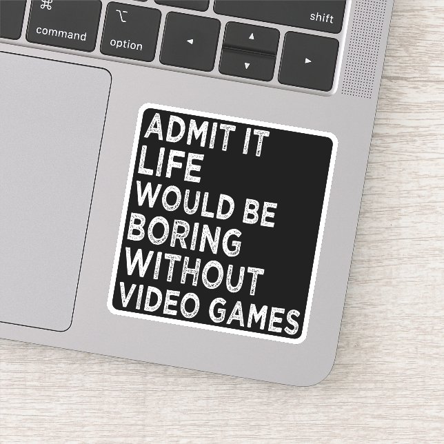 Admit It Life Would Be Boring Without Video Games (Detail)