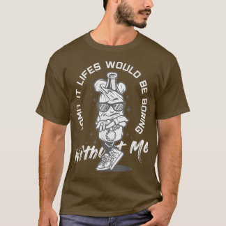Admit It Lifes Would Be Boring Without Me T-Shirt