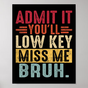 Admit It Lowkey Miss Me Bruh Last Day Of School Te Poster