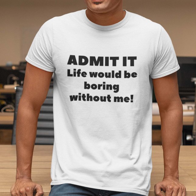 Admit It T-Shirt (Creator Uploaded)