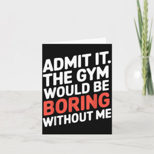 Admit It The Gym Would Be Boring Without Me Workou Thank You Card