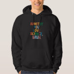 Admit It You Love Science Bruh Student School Joke Hoodie<br><div class="desc">Admit It You Love Science Bruh Student School Joke Women Men</div>