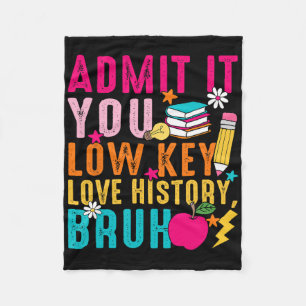 Admit It You Low Key Love History Bruh Teacher Fleece Blanket