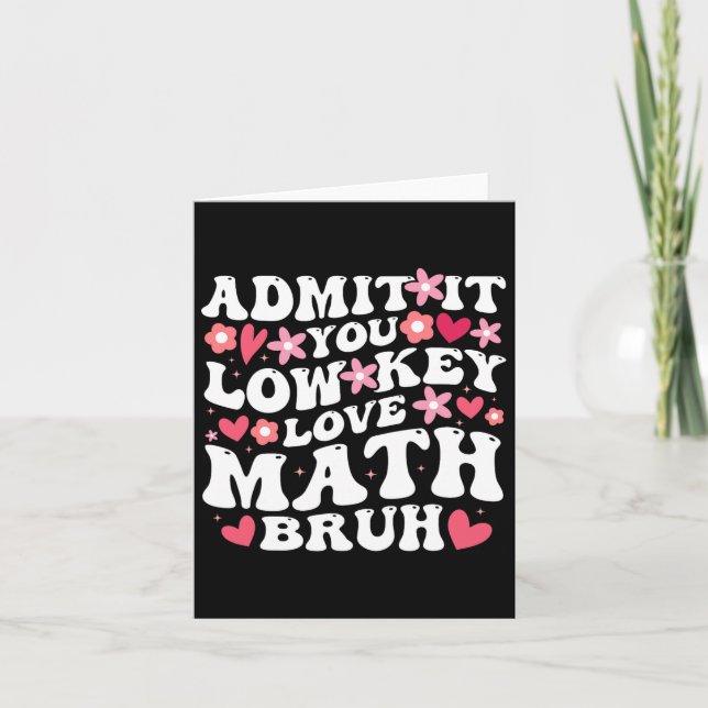 Admit It You Low Key Love Math Bruh Flower Math Te Card (Front)