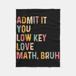 Admit It You Low Key Love Math Bruh Funny Math Tea Fleece Blanket