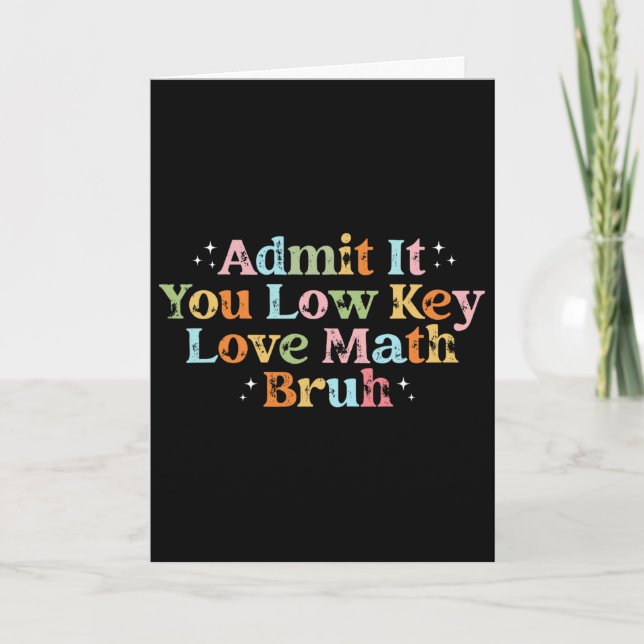 Admit It You Low Key Love Math Bruh Retro Math Tea Card (Front)