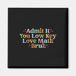 Admit It You Low Key Love Math Bruh Retro Math Tea Magnet