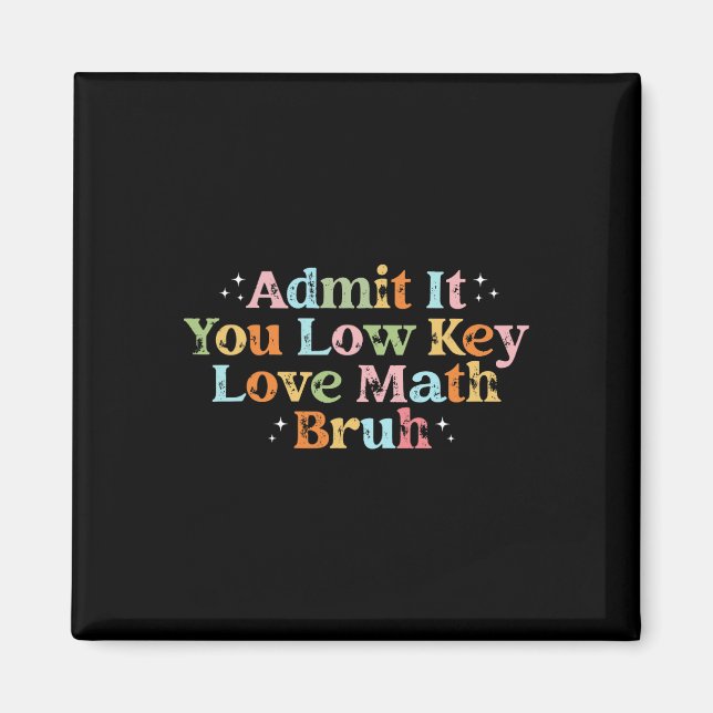 Admit It You Low Key Love Math Bruh Retro Math Tea Magnet (Front)