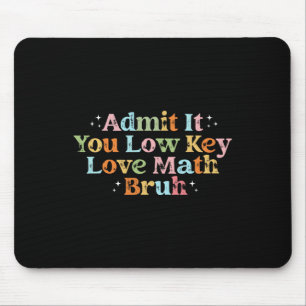 Admit It You Low Key Love Math Bruh Retro Math Tea Mouse Pad