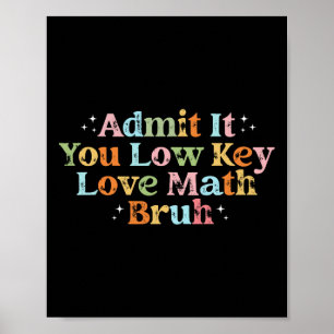 Admit It You Low Key Love Math Bruh Retro Math Tea Poster