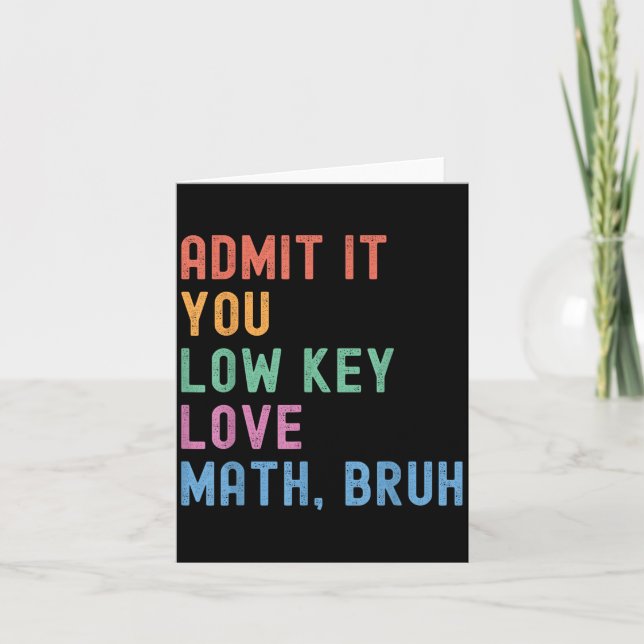 Admit It You Low Key Love Math Bruh Teacher Funny  Card (Front)