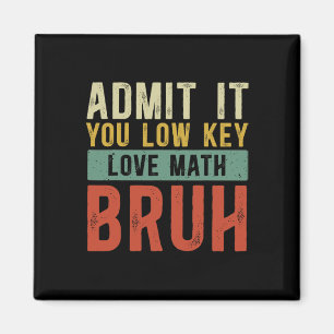 Admit It You Low Key Love Math Bruh Vintage Math T Magnet