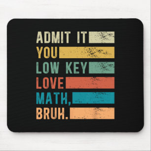 Admit It You Low Key Love Math Bruh Vintage Math T Mouse Pad