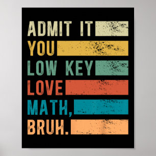 Admit It You Low Key Love Math Bruh Vintage Math T Poster