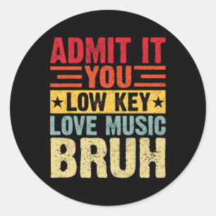 Admit It You Low Key Love Music Bruh Funny Teacher Classic Round Sticker