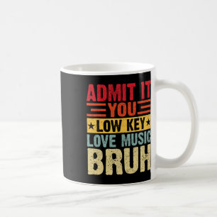 Admit It You Low Key Love Music Bruh Funny Teacher Coffee Mug