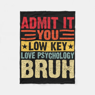 Admit It You Low Key Love Psychology Bruh Funny Te Fleece Blanket