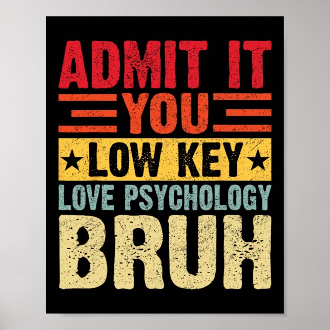 Admit It You Low Key Love Psychology Bruh Funny Te Poster (Front)