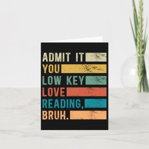 Admit It You Low Key Love Reading Bruh Book Lovers Card