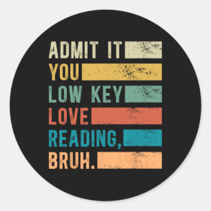 Admit It You Low Key Love Reading Bruh Book Lovers Classic Round Sticker