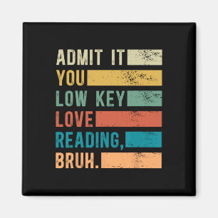 Admit It You Low Key Love Reading Bruh Book Lovers Magnet