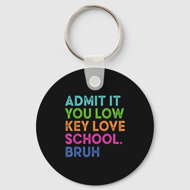 Admit It You Low Key Love School Bruh Funny Back T Key Ring (Front)