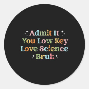 Admit It You Low Key Love Science Bruh Retro Graph Classic Round Sticker