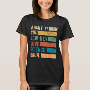 Admit It You Low Key Love Science Bruh Retro Graph T-Shirt