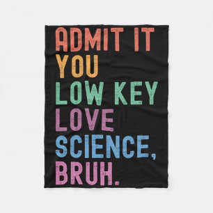 Admit It You Low Key Love Science Bruh Scientist T Fleece Blanket