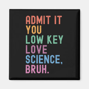 Admit It You Low Key Love Science Bruh Scientist T Magnet