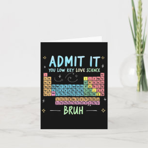 Admit It You Low Key Love Science Teacher Periodic Card