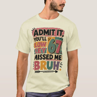 Admit it You Low Key Missed Me Bruh T-Shirt