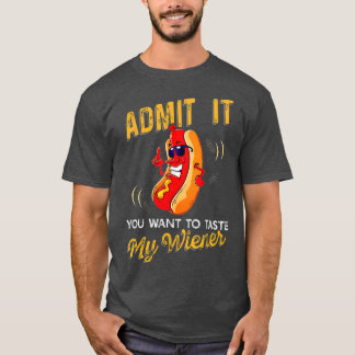 Admit It You Want To Taste My Weiner T-Shirt