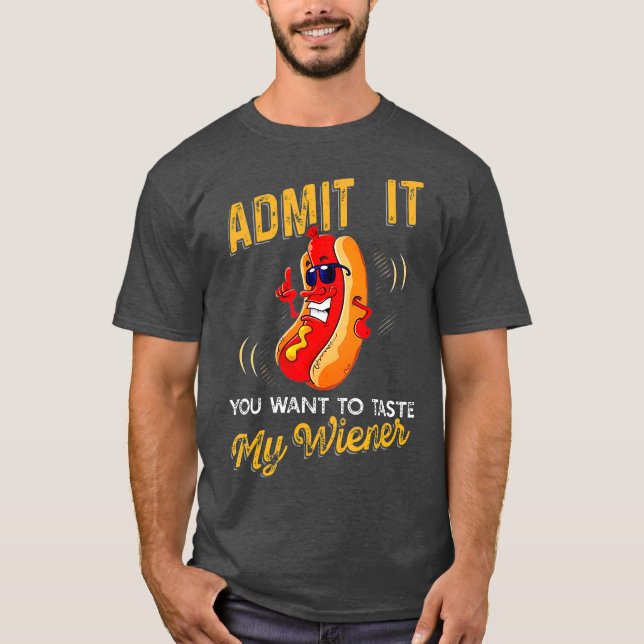 Admit It You Want To Taste My Weiner T-Shirt (Front)