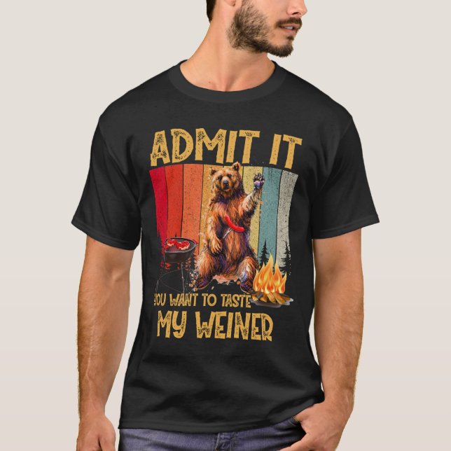 Admit It You Want to Taste My Weiner Tshirt Campin (Front)