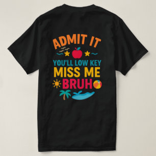 Admit It You'll Low Key Miss Me Bruh Funny Bruh T-Shirt