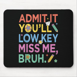 Admit It Youll Low Key Miss Me Bruh Funny Bruh Tea Mouse Pad