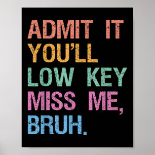 Admit It Youll Low Key Miss Me Bruh Teachers Vinta Poster