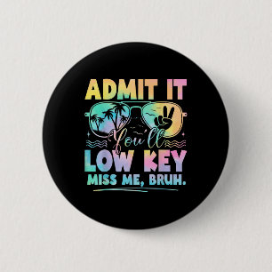 Admit It Youll Low Key Miss Me Bruh Tie Dye Beach 6 Cm Round Badge