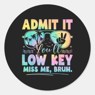 Admit It Youll Low Key Miss Me Bruh Tie Dye Beach Classic Round Sticker