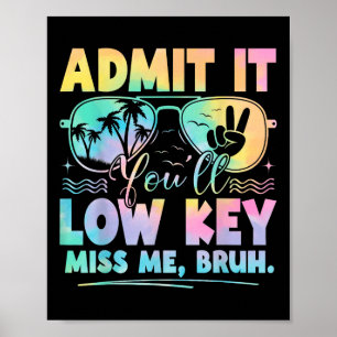 Admit It Youll Low Key Miss Me Bruh Tie Dye Beach Poster