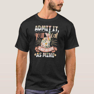 Admit It Your Cat Is Not As Cute As Mine Pet Kitte T-Shirt