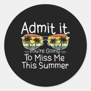 Admit It Youre Going To Miss Me This Summer Funny Classic Round Sticker